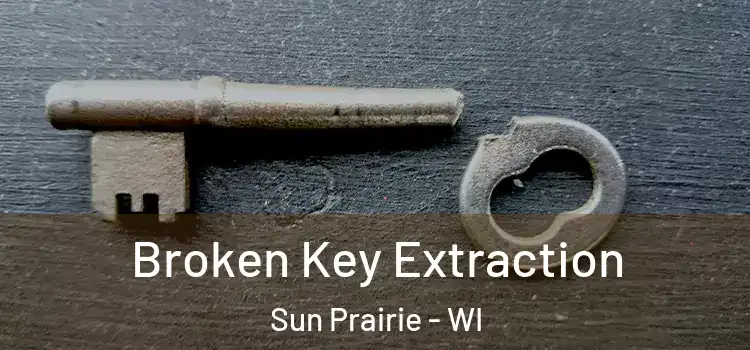 Broken Key Extraction Sun Prairie - WI