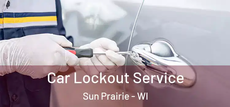 Car Lockout Service Sun Prairie - WI