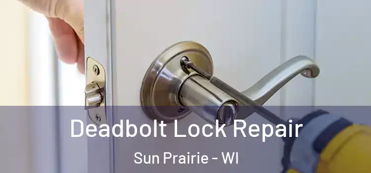  Deadbolt Lock Repair Sun Prairie - WI