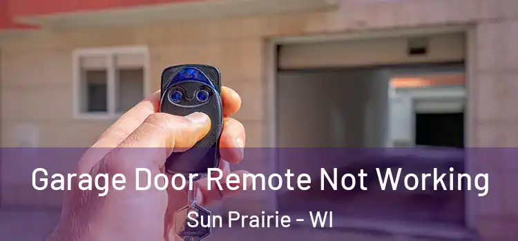  Garage Door Remote Not Working Sun Prairie - WI