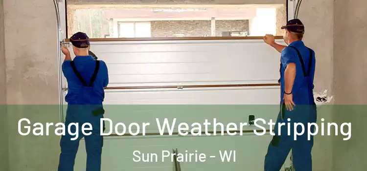  Garage Door Weather Stripping Sun Prairie - WI