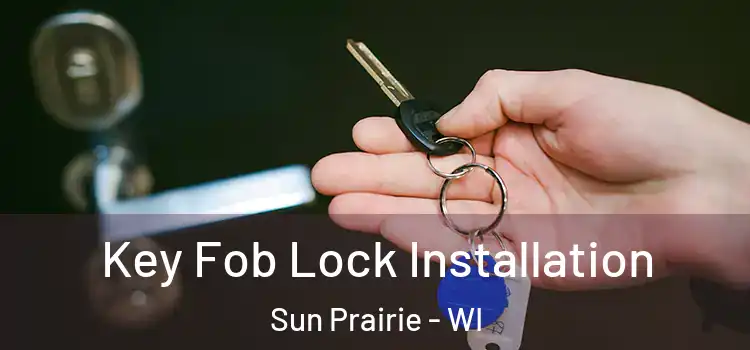  Key Fob Lock Installation Sun Prairie - WI