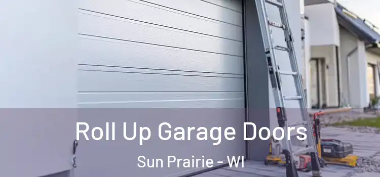  Roll Up Garage Doors Sun Prairie - WI