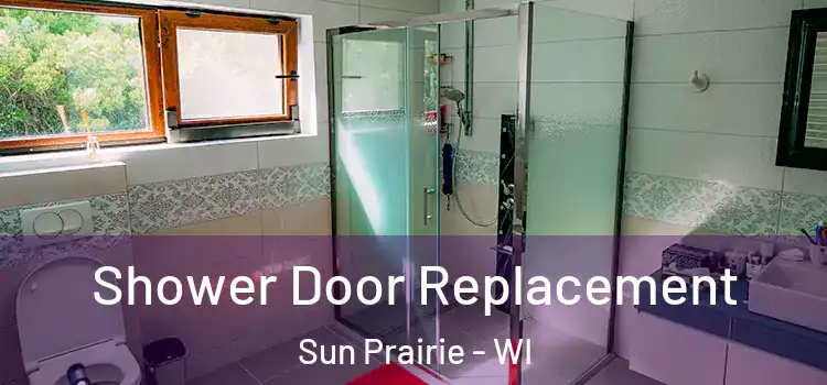 Shower Door Replacement Sun Prairie - WI